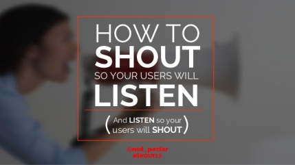 how-to-shout-so-your-users-will-listen-1-638